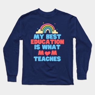 My Best Education Is What "Mom" Teaches Long Sleeve T-Shirt